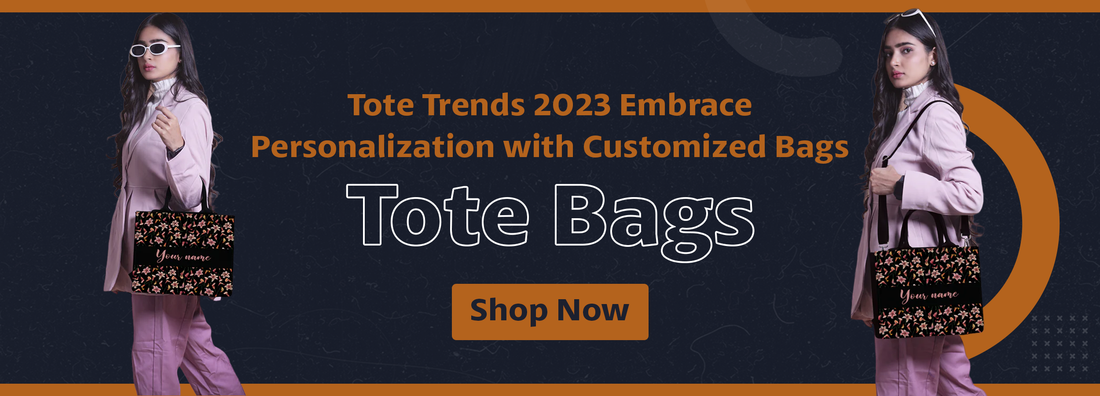 Tote Trends 2023: Embrace Personalization with Customized Bags