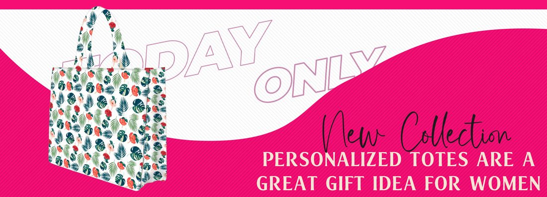 Personalized Totes: A Great Gift Idea for Women