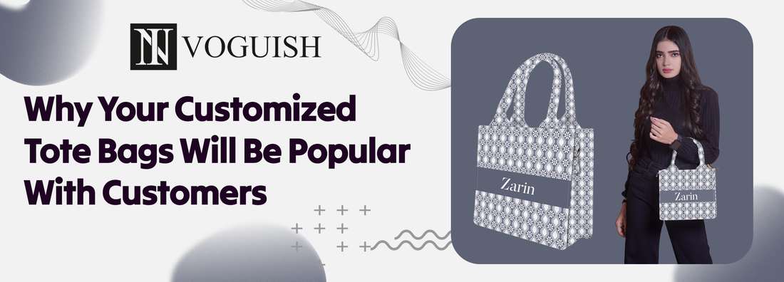 Why Your Customized Tote Bags Will Be Popular With Customers