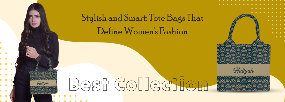 Stylish and Smart: Tote Bags That Define Women's Fashion